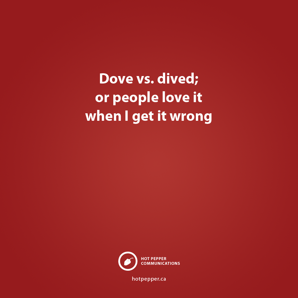 Dove vs. dived; or people love it when I get it wrong